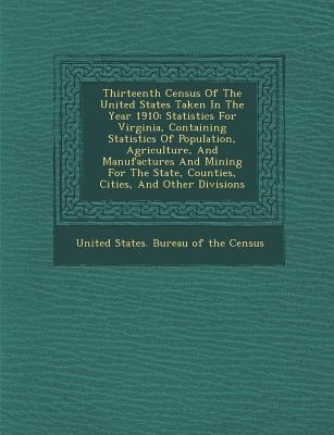 Thirteenth Census of the United States Taken in the Year 1910: Statistics for Virginia Containing Statistics of Population Agriculture and Manufact
