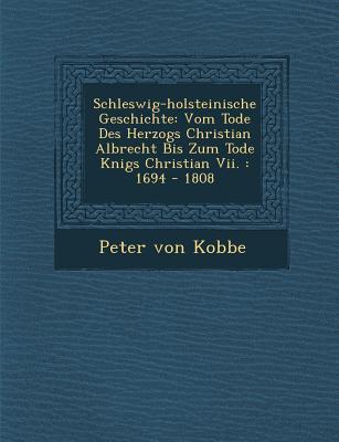 Schleswig-Holsteinische Geschichte: Vom Tode Des Herzogs Christian Albrecht Bis Zum Tode K Nigs Christian VII.: 1694 - 1808