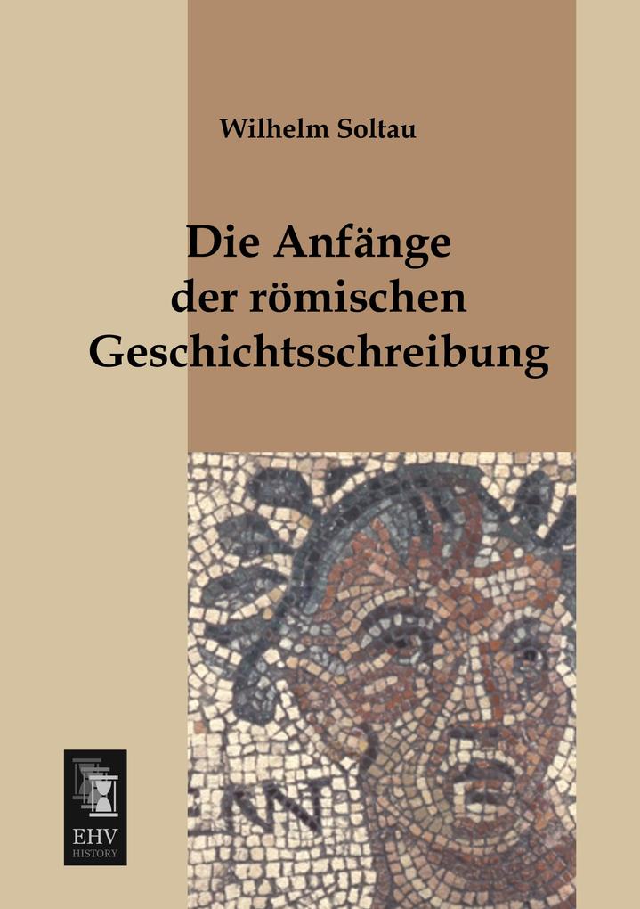 Die Anfänge der römischen Geschichtsschreibung