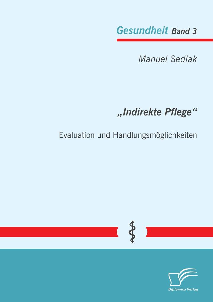 'Indirekte Pflege': Evaluation und Handlungsmöglichkeiten