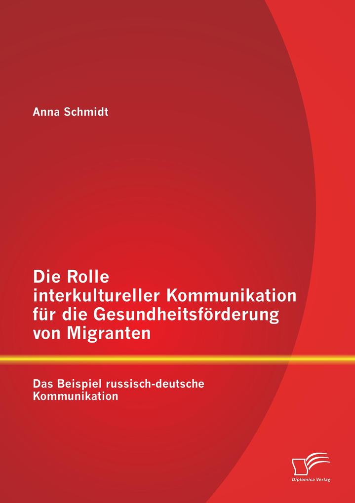 Die Rolle interkultureller Kommunikation für die Gesundheitsförderung von Migranten: Das Beispiel russisch-deutsche Kommunikation