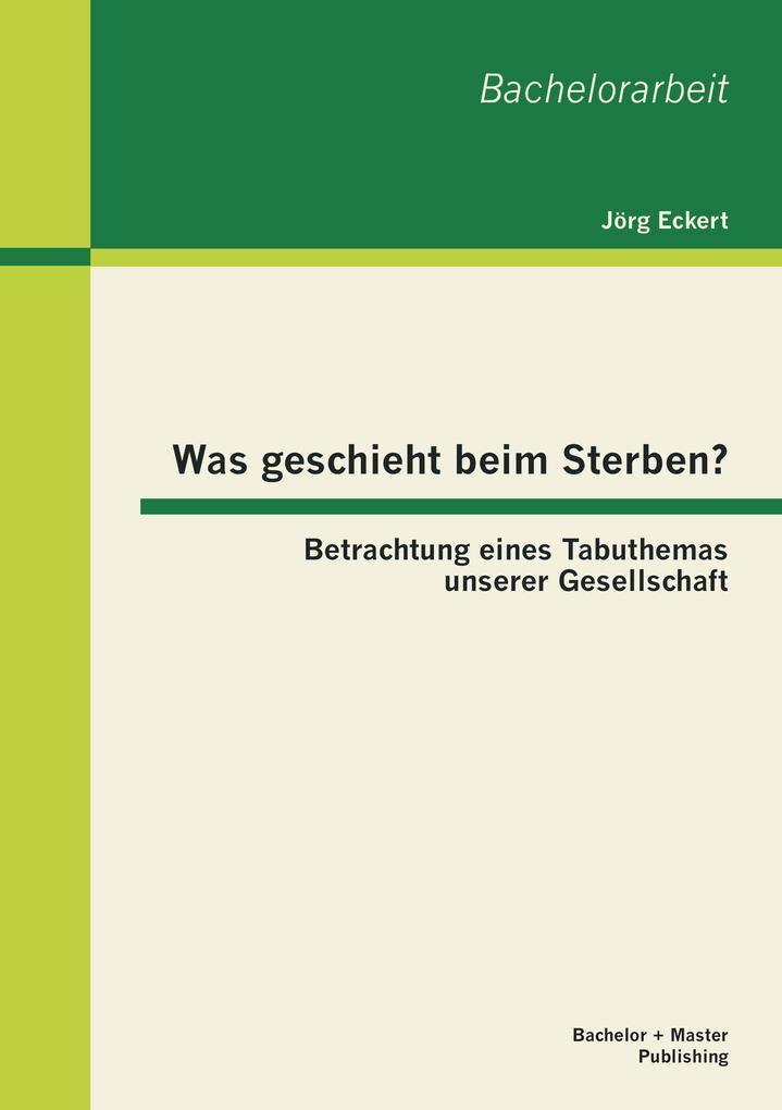 Was geschieht beim Sterben? Betrachtung eines Tabuthemas unserer Gesellschaft