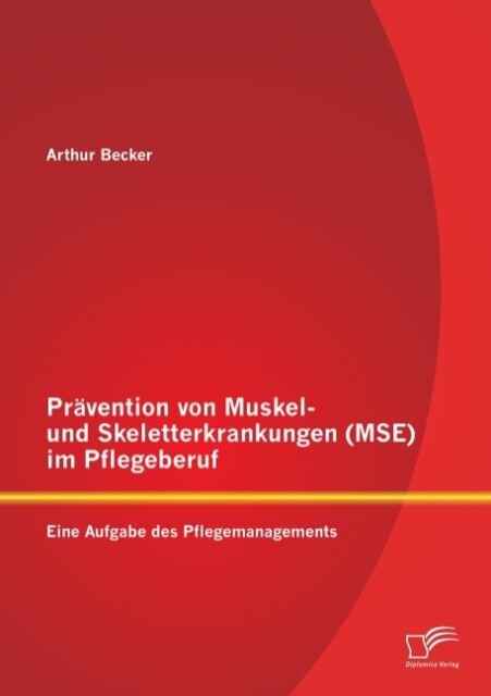 Prävention von Muskel- und Skeletterkrankungen (MSE) im Pflegeberuf: Eine Aufgabe des Pflegemanagements