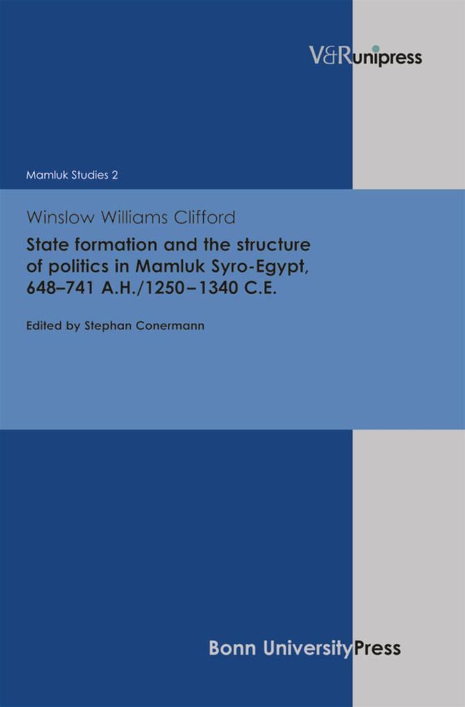 State formation and the structure of politics in Mamluk Syro-Egypt 648-741A.H./1250-1340 C.E.
