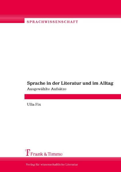 Sprache in der Literatur und im Alltag - Ulla Fix