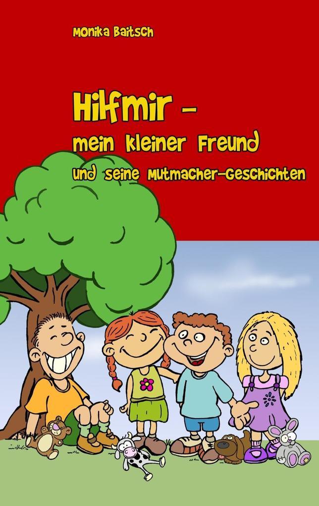 Hilfmir - mein kleiner Freund und seine Mutmacher-Geschichten