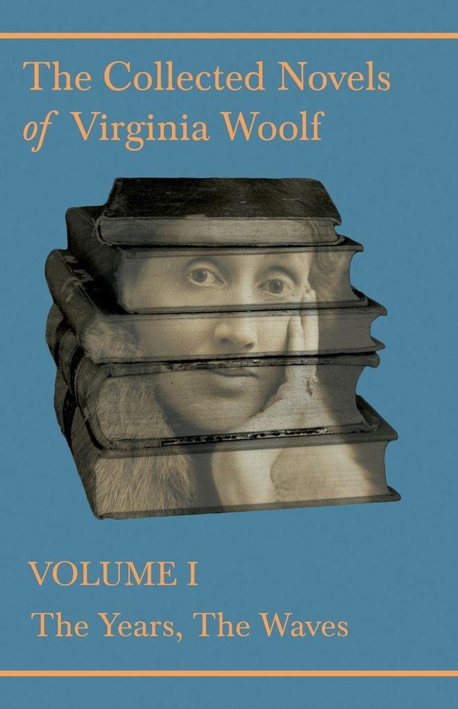 The Collected Novels of Virginia Woolf - Volume I - The Years The Waves