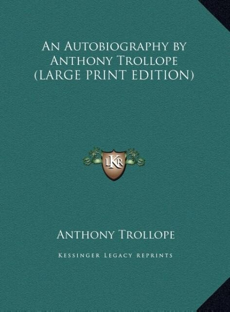 An Autobiography by Anthony Trollope (LARGE PRINT EDITION) - Anthony Trollope
