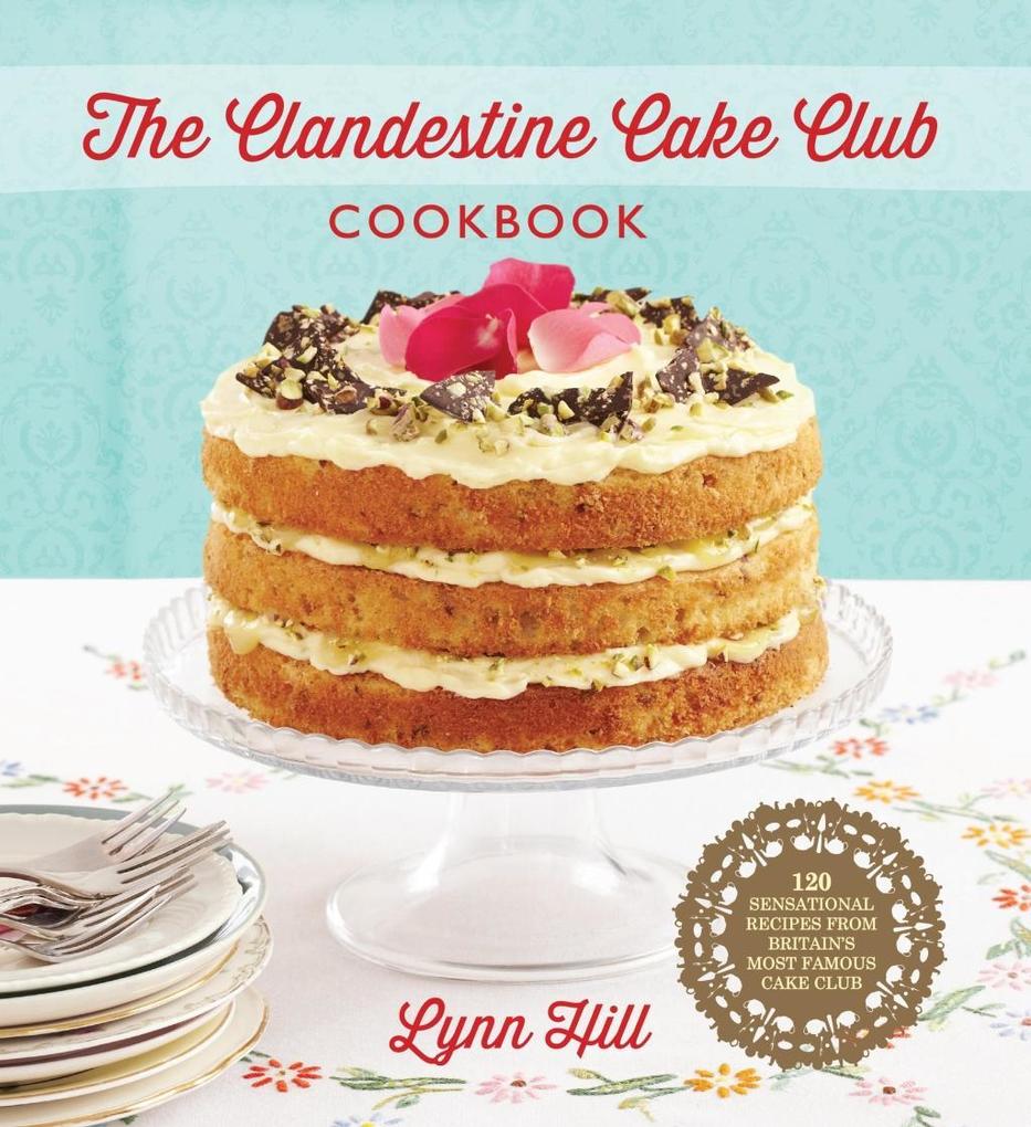 The Clandestine Cake Club Cookbook