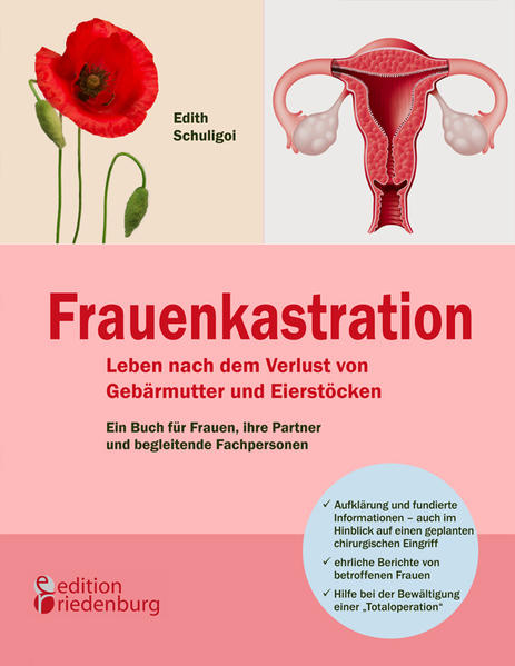 Frauenkastration - Leben nach dem Verlust von Gebärmutter und Eierstöcken: Ein Buch für Frauen ihre Partner und begleitende Fachpersonen
