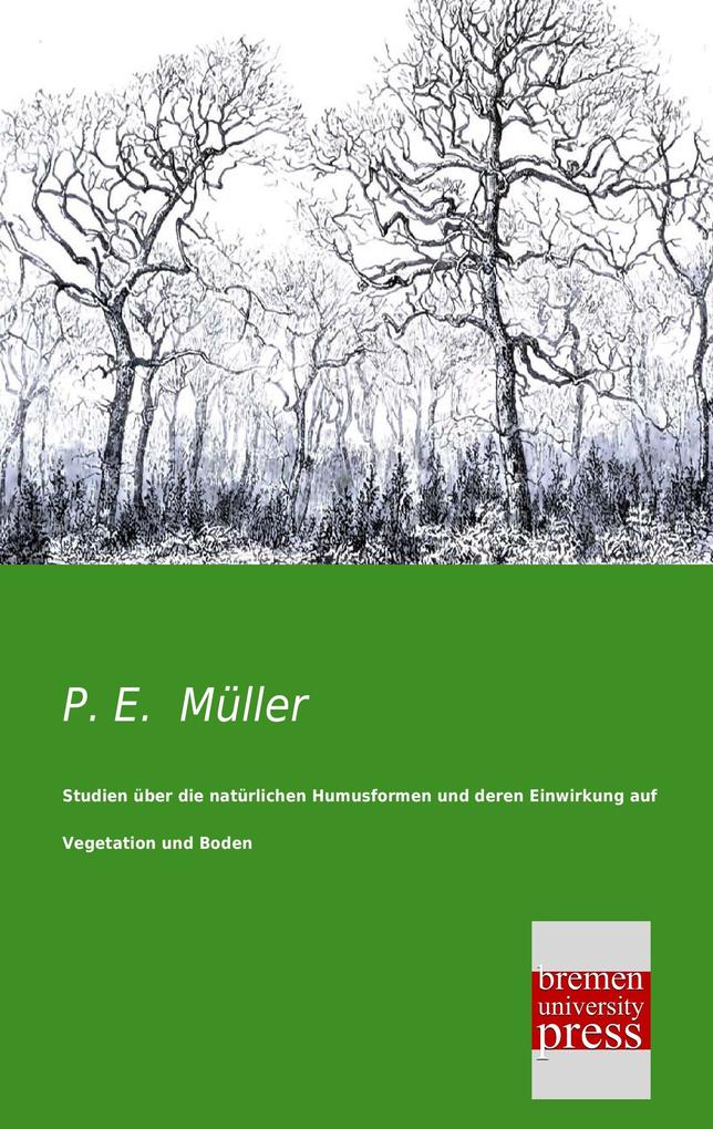 Studien über die natürlichen Humusformen und deren Einwirkung auf Vegetation und Boden