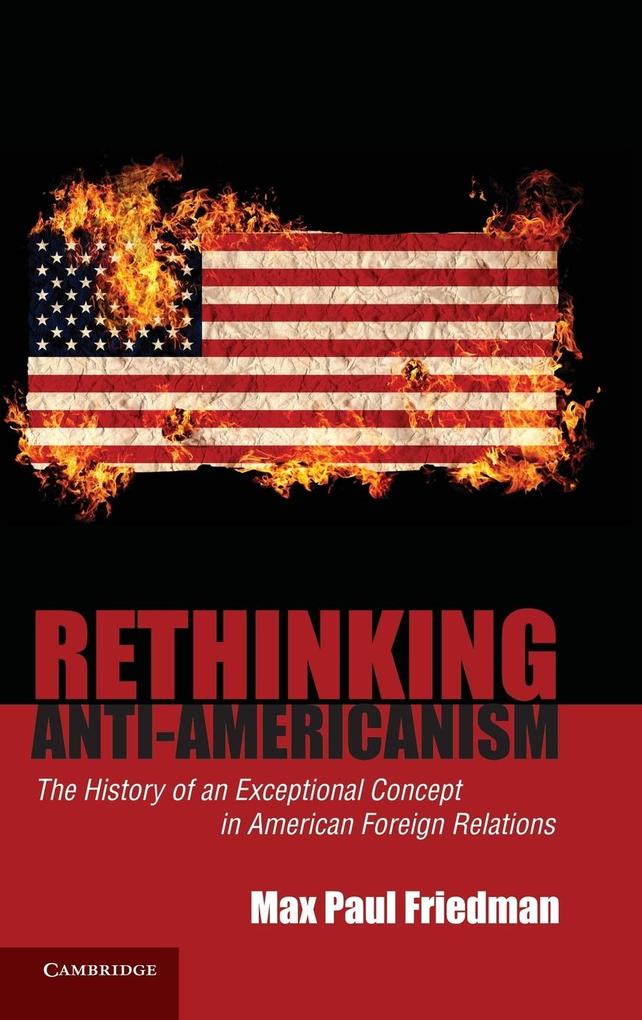 Rethinking Anti-Americanism - Max Paul Friedman