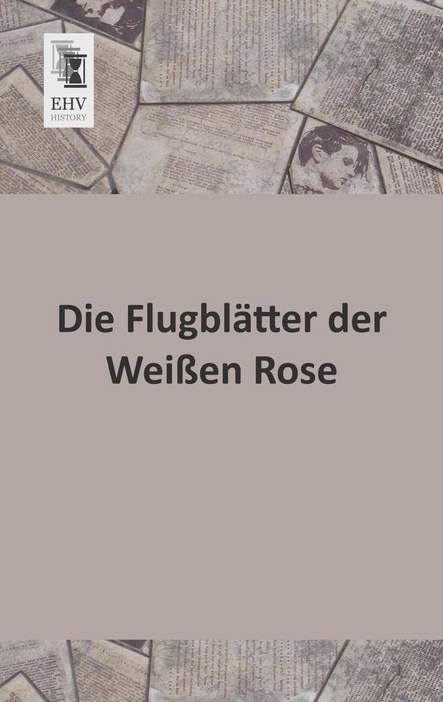 Die Flugblätter der Weißen Rose