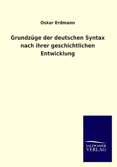 Grundzüge der deutschen Syntax nach ihrer geschichtlichen Entwicklung - Oskar Erdmann