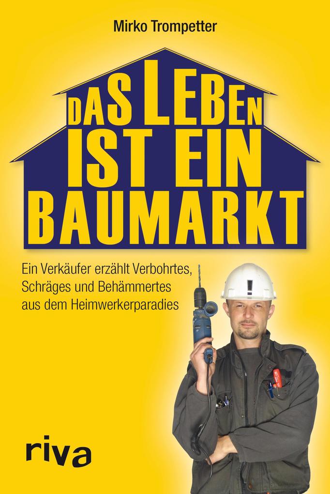 Das Leben ist ein Baumarkt als eBook Download von Mirko Trompetter Das Leben ist ein Baumarkt als eBook Download von Mirko Trompetter