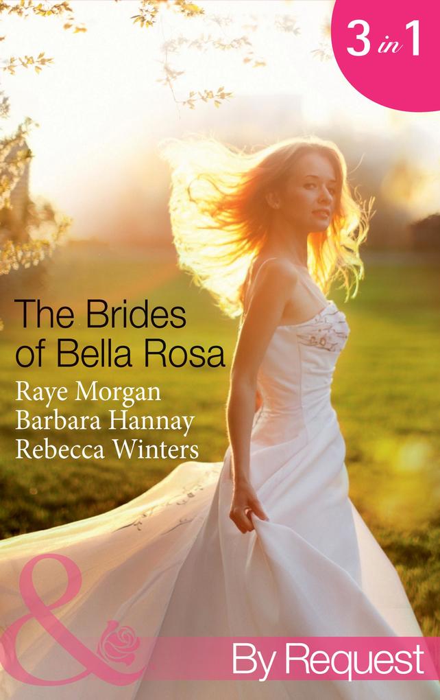 The Brides Of Bella Rosa: Beauty and the Reclusive Prince (The Brides of Bella Rosa) / Executive: Expecting Tiny Twins (The Brides of Bella Rosa) / Miracle for the Girl Next Door (The Brides of Bella Rosa) (Mills & Boon By Request)