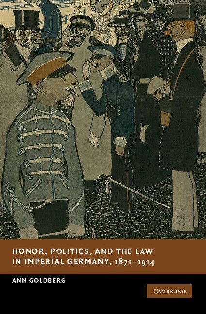 Honor Politics and the Law in Imperial Germany 1871 1914
