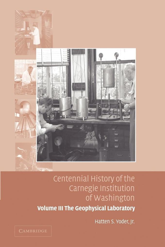 Centennial History of the Carnegie Institution of Washington Volume 3 . the Geophysical Laboratory