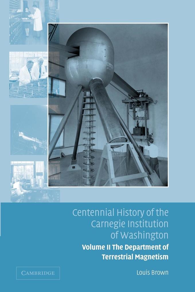 Centennial History of the Carnegie Institution of Washington Volume 2 . Department of Terrestrial Magnetism