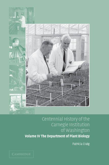 Centennial History of the Carnegie Institution of Washington Volume 4 . Department of Plant Biology