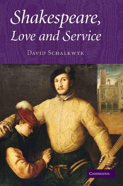 Shakespeare Love and Service. David Schalkwyk