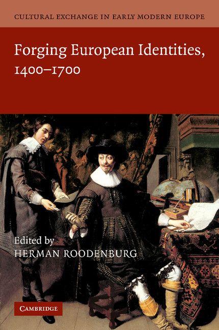 Cultural Exchange in Early Modern Europe. Volume 4 Forging European Identities 1400-1700