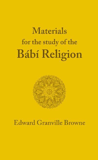 The Babi Religion. by Edward Granville Browne
