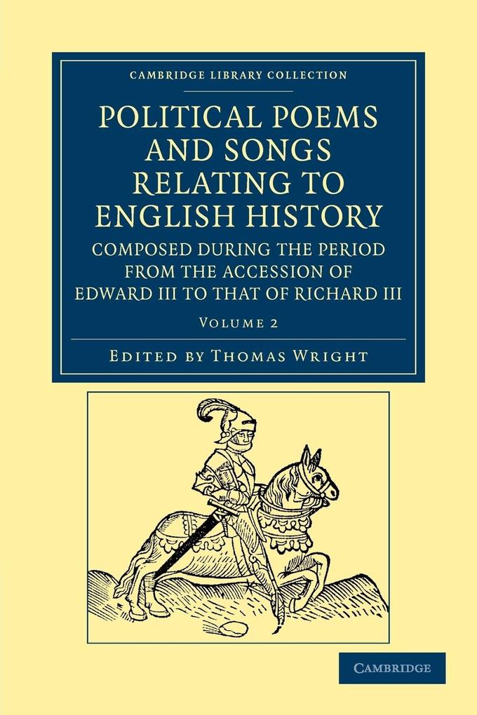 Political Poems and Songs Relating to English History Composed during the Period from the Accession of Edward III to that of Richard III - Volume 2