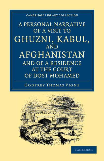 A Personal Narrative of a Visit to Ghuzni Kabul and Afghanistan and of a Residence at the Court of Dost Mohamed