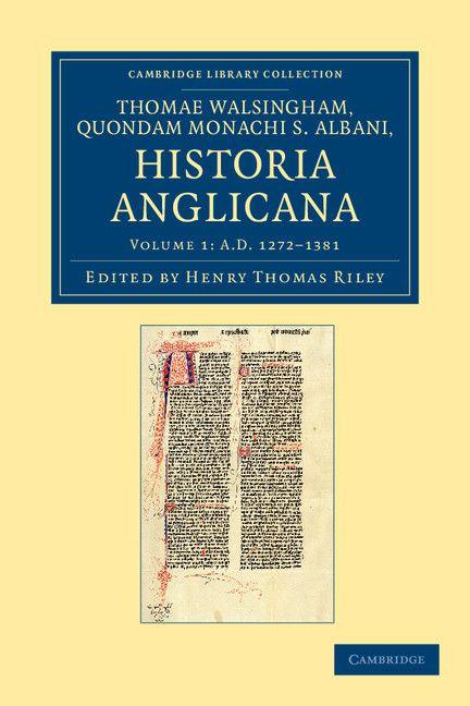 Thomae Walsingham Quondam Monachi S. Albani Historia Anglicana