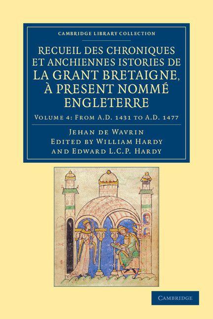 Recueil Des Chroniques Et Anchiennes Istories de La Grant Bretaigne a Present Nomme Engleterre - Volume 4
