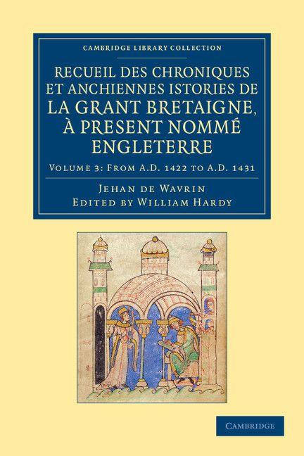 Recueil Des Chroniques Et Anchiennes Istories de La Grant Bretaigne a Present Nomme Engleterre - Volume 3