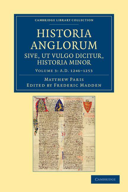 Historia Anglorum Sive UT Vulgo Dicitur Historia Minor - Volume 3
