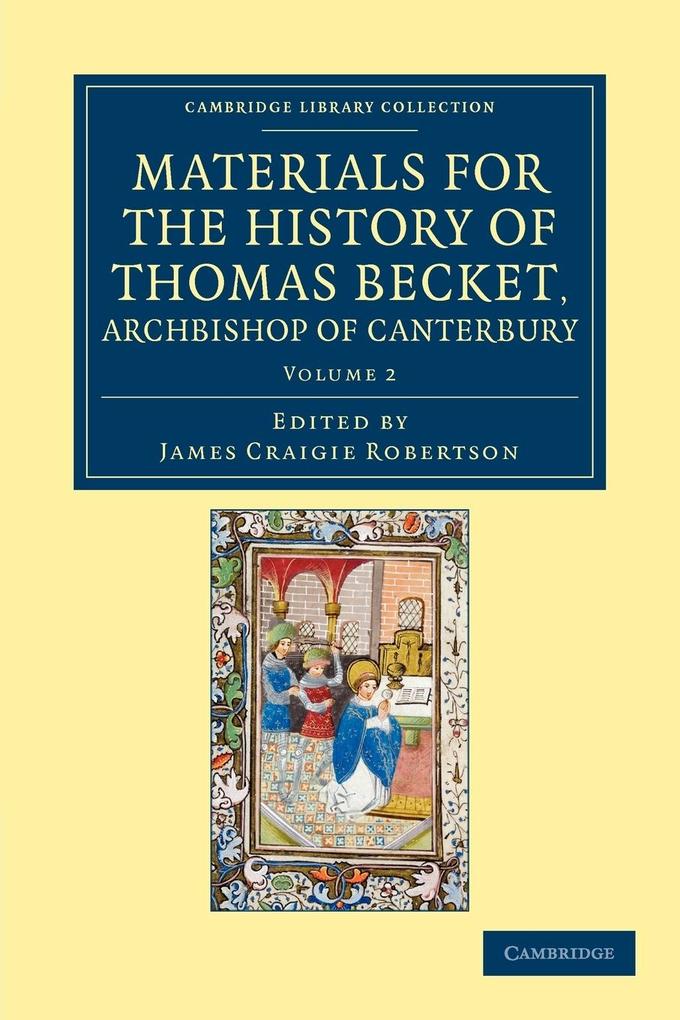 Materials for the History of Thomas Becket Archbishop of Canterbury (Canonized by Pope Alexander III Ad 1173) - Volume 2