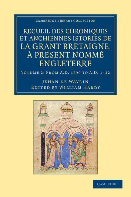 Recueil Des Chroniques Et Anchiennes Istories de La Grant Bretaigne a Present Nomme Engleterre - Volume 2