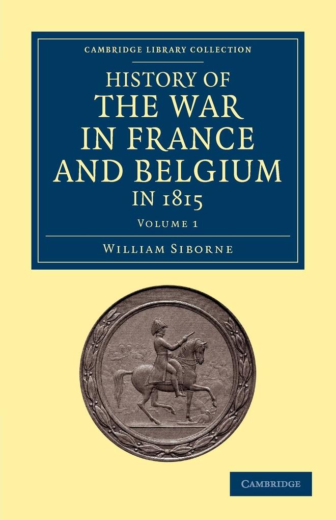 History of the War in France and Belgium in 1815 - Volume 1