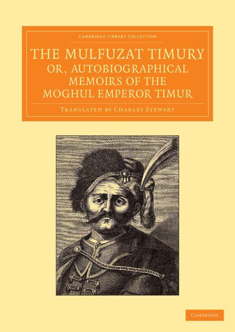 The Mulfuzat Timury Or Autobiographical Memoirs of the Moghul Emperor Timur