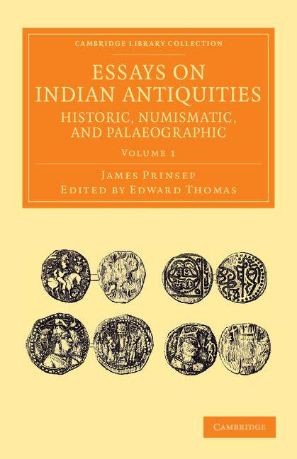 Essays on Indian Antiquities Historic Numismatic and Palaeographic - Volume 1