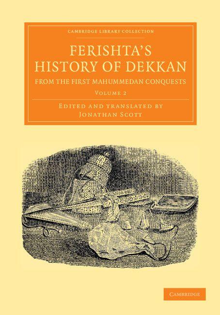 Ferishta's History of Dekkan from the First Mahummedan Conquests - Volume 2