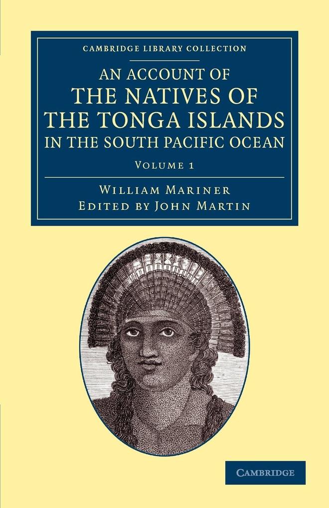 An Account of the Natives of the Tonga Islands in the South Pacific Ocean - Volume 1
