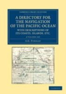 A Directory for the Navigation of the Pacific Ocean with Descriptions of Its Coasts Islands Etc. 2 Volume Set