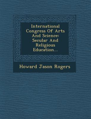 International Congress of Arts and Science: Secular and Religious Education...