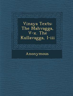 Vinaya Texts: The Mah Vagga V-X. the Kullavagga I-III