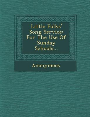Little Folks‘ Song Service: For the Use of Sunday Schools...