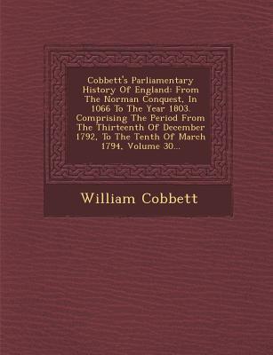 Cobbett‘s Parliamentary History Of England: From The Norman Conquest In 1066 To The Year 1803. Comprising The Period From The Thirteenth Of December