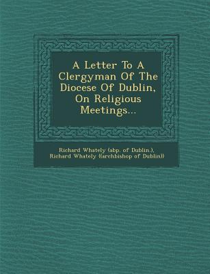 A Letter to a Clergyman of the Diocese of Dublin on Religious Meetings...