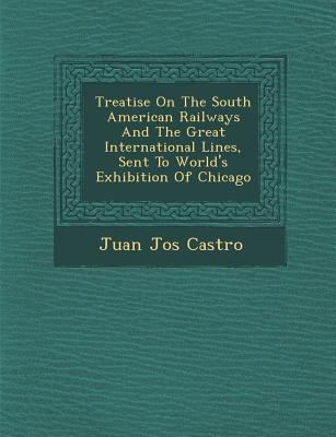 Treatise On The South American Railways And The Great International Lines Sent To World‘s Exhibition Of Chicago