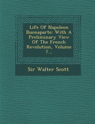 Life of Napoleon Buonaparte: With a Preliminary View of the French Revolution Volume 7... - Walter Scott