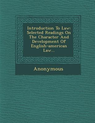 Introduction to Law: Selected Readings on the Character and Development of English-American Law...