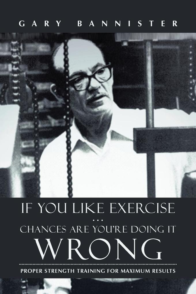 If You Like Exercise ... Chances Are You‘re Doing It Wrong